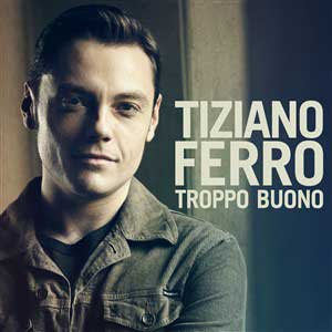 musica tiziano ferro troppo buono