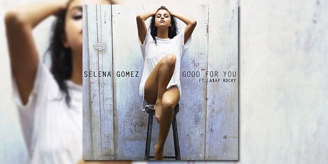 Selena Gomez Good Fot You