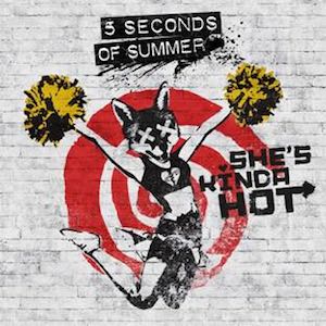 5 Seconds Of Summer She's Kinda Hot