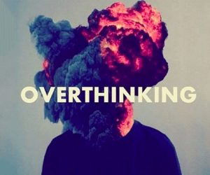 Overthinking