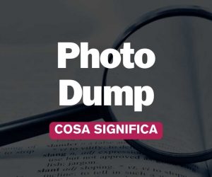 photo dump significato