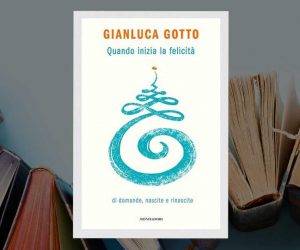 Quando inizia la felicità Gianluca Gotto libro 2024